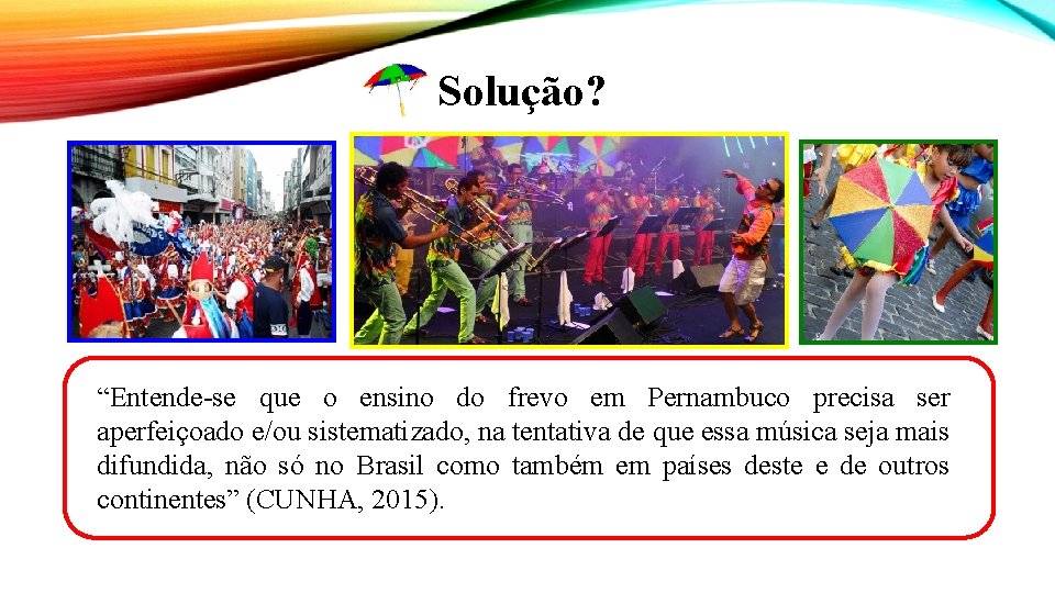 Solução? “Entende-se que o ensino do frevo em Pernambuco precisa ser aperfeiçoado e/ou sistematizado,