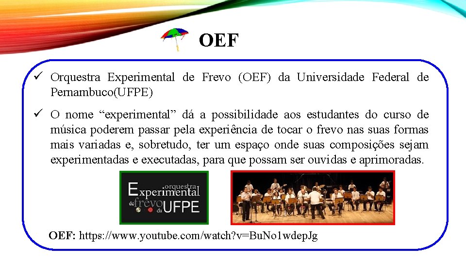 OEF ü Orquestra Experimental de Frevo (OEF) da Universidade Federal de Pernambuco(UFPE) ü O