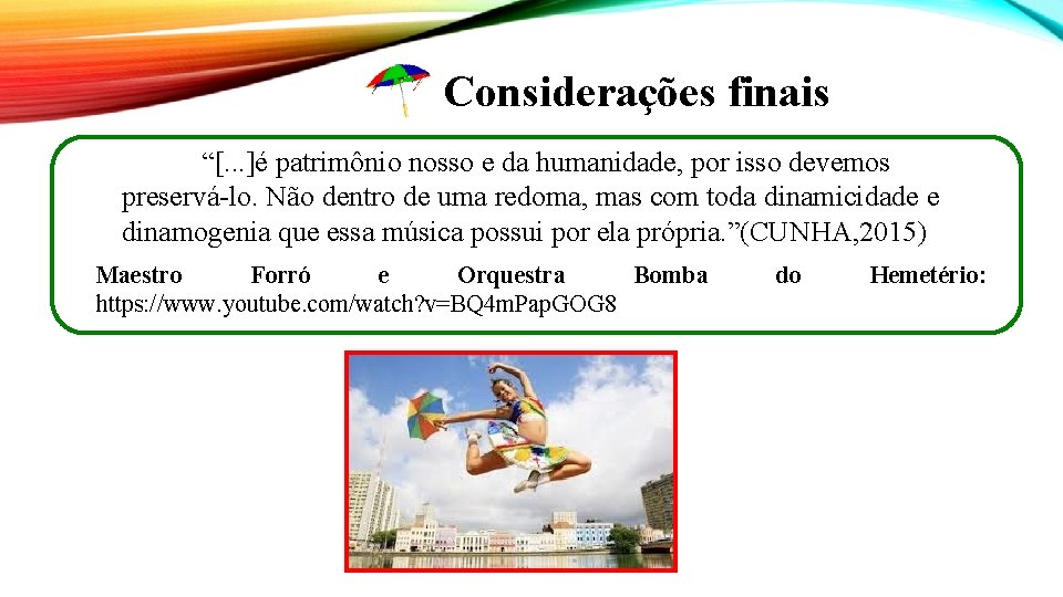 Considerações finais “[. . . ]é patrimônio nosso e da humanidade, por isso devemos