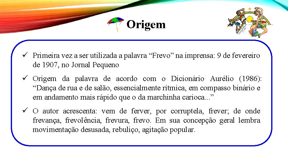 Origem ü Primeira vez a ser utilizada a palavra “Frevo” na imprensa: 9 de