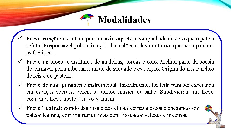 Modalidades ü Frevo-canção: é cantado por um só intérprete, acompanhada de coro que repete