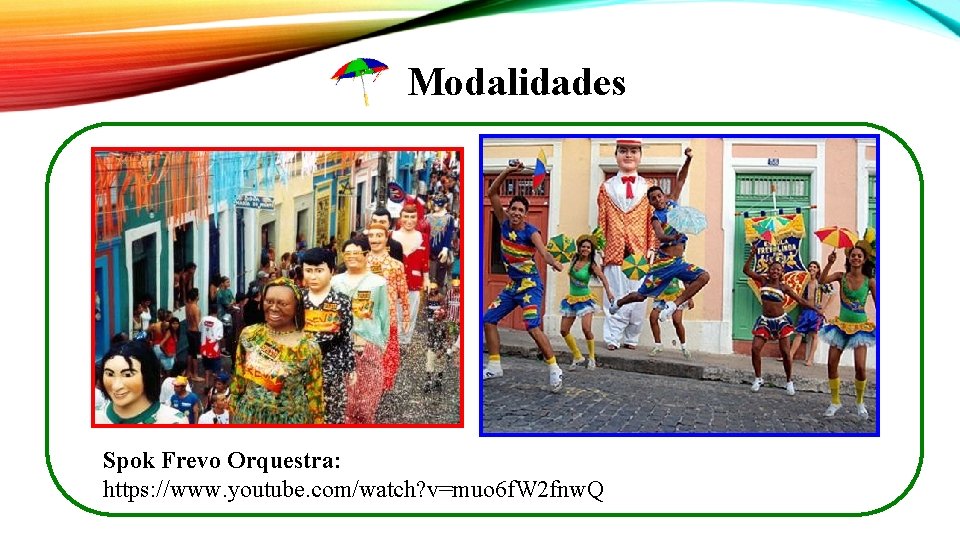 Modalidades Spok Frevo Orquestra: https: //www. youtube. com/watch? v=muo 6 f. W 2 fnw.