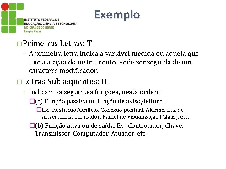 Exemplo � Primeiras Letras: T ◦ A primeira letra indica a variável medida ou