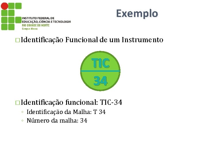 Exemplo � Identificação Funcional de um Instrumento TIC 34 � Identificação funcional: TIC-34 ◦