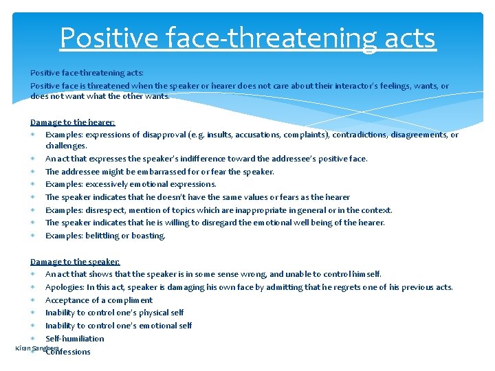 Positive face-threatening acts: Positive face is threatened when the speaker or hearer does not