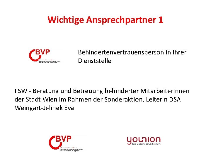 Wichtige Ansprechpartner 1 Behindertenvertrauensperson in Ihrer Dienststelle FSW - Beratung und Betreuung behinderter Mitarbeiter.