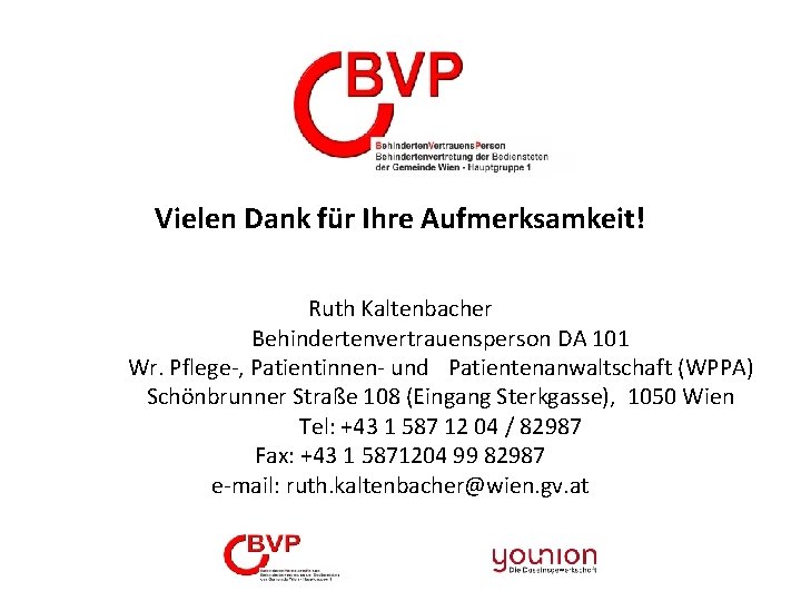 Vielen Dank für Ihre Aufmerksamkeit! Ruth Kaltenbacher Behindertenvertrauensperson DA 101 Wr. Pflege-, Patientinnen- und