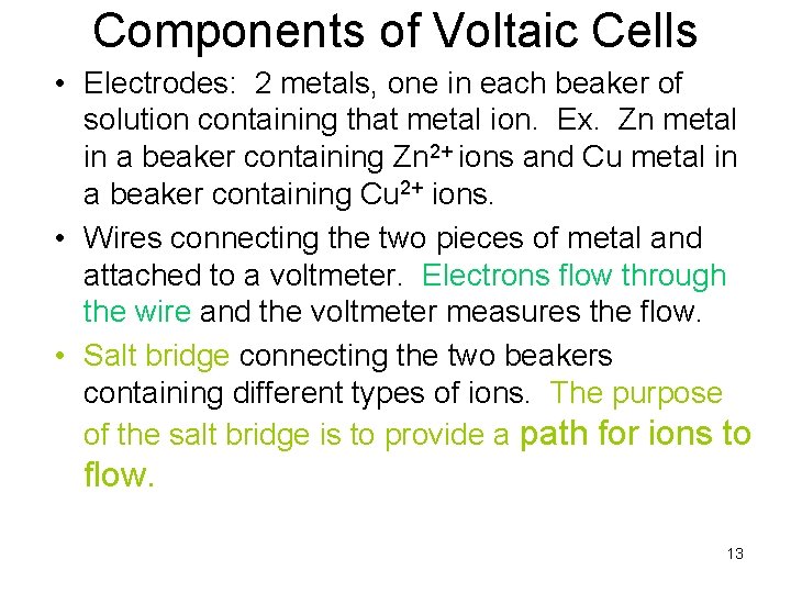 Components of Voltaic Cells • Electrodes: 2 metals, one in each beaker of solution