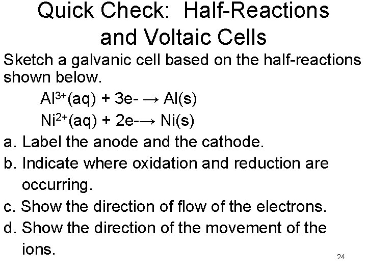 Quick Check: Half-Reactions and Voltaic Cells Sketch a galvanic cell based on the half-reactions