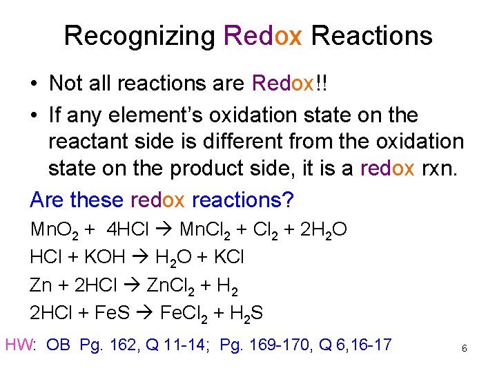 Recognizing Redox Reactions • Not all reactions are Redox!! • If any element’s oxidation