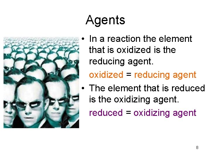 Agents • In a reaction the element that is oxidized is the reducing agent.