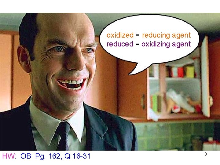 oxidized = reducing agent reduced = oxidizing agent HW: OB Pg. 162, Q 16