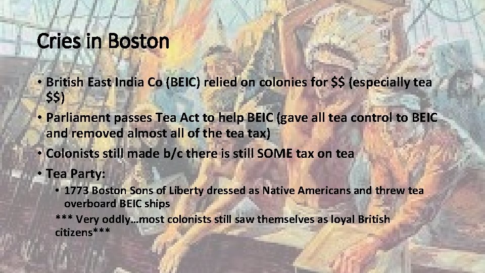 Cries in Boston • British East India Co (BEIC) relied on colonies for $$