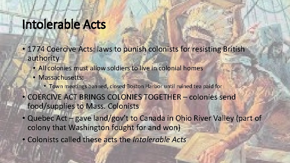 Intolerable Acts • 1774 Coercive Acts: laws to punish colonists for resisting British authority