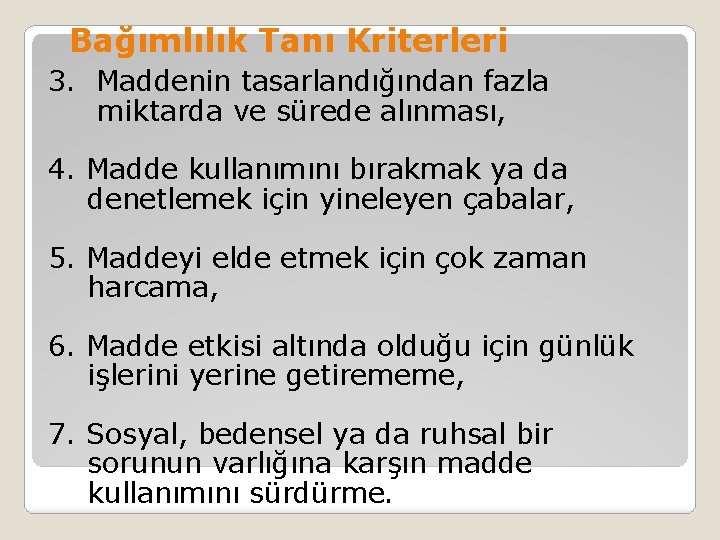 Bağımlılık Tanı Kriterleri 3. Maddenin tasarlandığından fazla miktarda ve sürede alınması, 4. Madde kullanımını