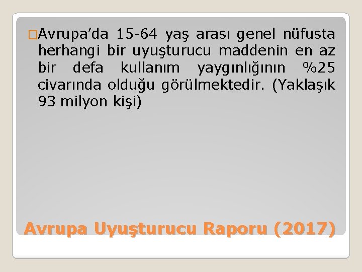 �Avrupa’da 15 -64 yaş arası genel nüfusta herhangi bir uyuşturucu maddenin en az bir