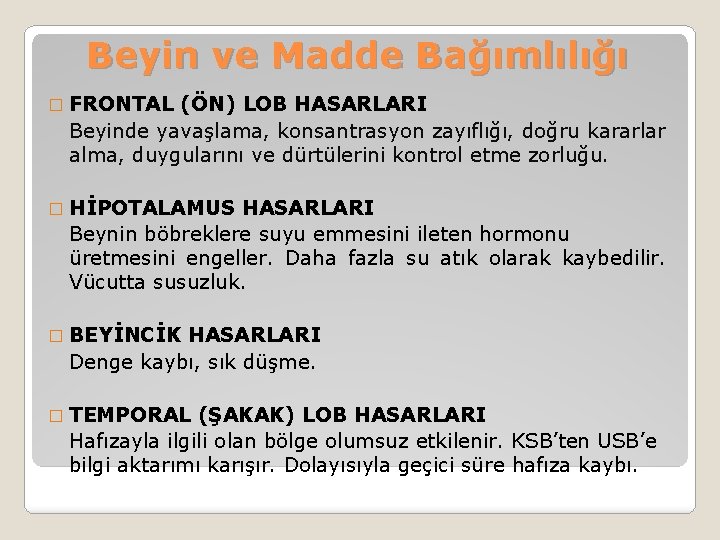 Beyin ve Madde Bağımlılığı � FRONTAL (ÖN) LOB HASARLARI Beyinde yavaşlama, konsantrasyon zayıflığı, doğru