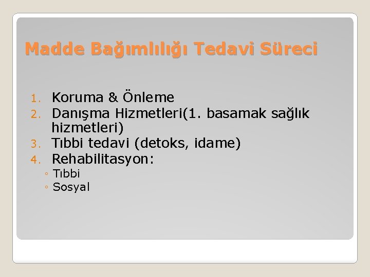 Madde Bağımlılığı Tedavi Süreci Koruma & Önleme Danışma Hizmetleri(1. basamak sağlık hizmetleri) 3. Tıbbi