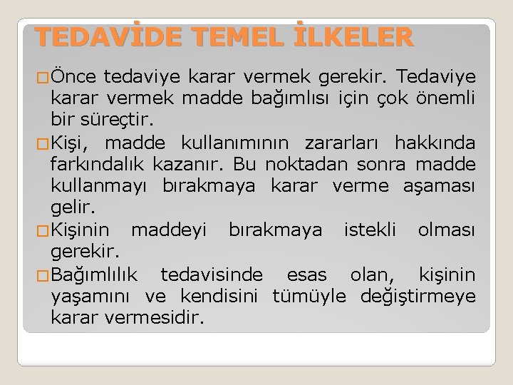 TEDAVİDE TEMEL İLKELER �Önce tedaviye karar vermek gerekir. Tedaviye karar vermek madde bağımlısı için