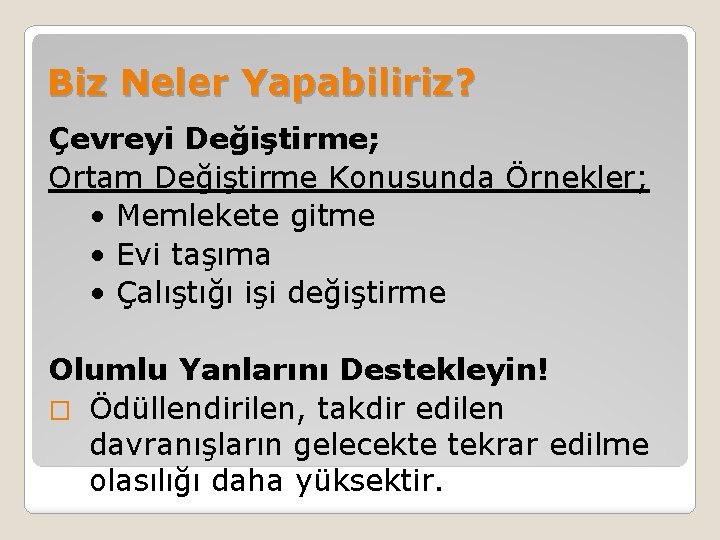 Biz Neler Yapabiliriz? Çevreyi Değiştirme; Ortam Değiştirme Konusunda Örnekler; • Memlekete gitme • Evi