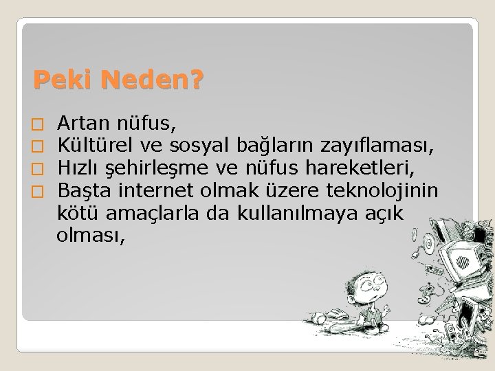 Peki Neden? � � Artan nüfus, Kültürel ve sosyal bağların zayıflaması, Hızlı şehirleşme ve