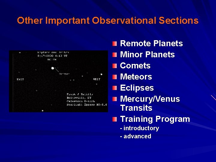 Other Important Observational Sections Remote Planets Minor Planets Comets Meteors Eclipses Mercury/Venus Transits Training