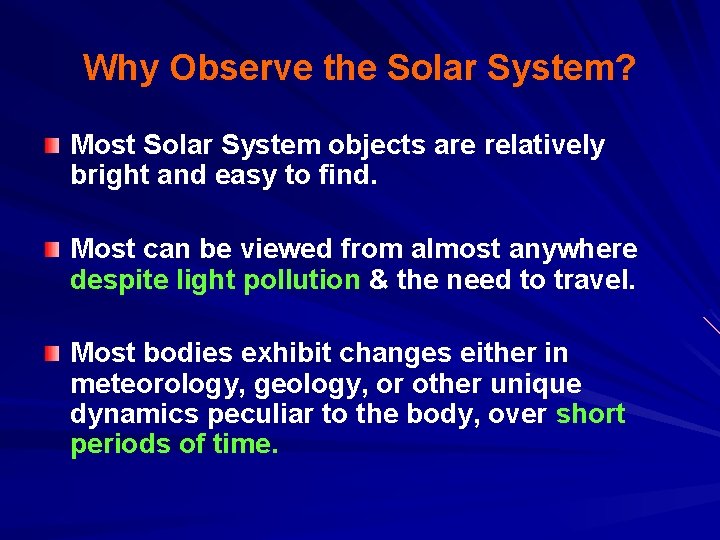Why Observe the Solar System? Most Solar System objects are relatively bright and easy