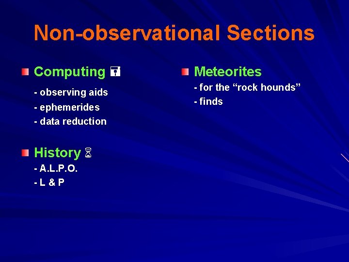 Non-observational Sections Computing = Meteorites - observing aids - ephemerides - data reduction -