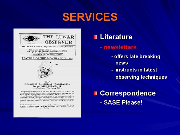 SERVICES Literature - newsletters - offers late breaking news - instructs in latest observing