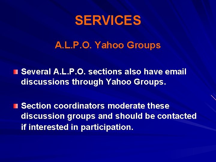 SERVICES A. L. P. O. Yahoo Groups Several A. L. P. O. sections also