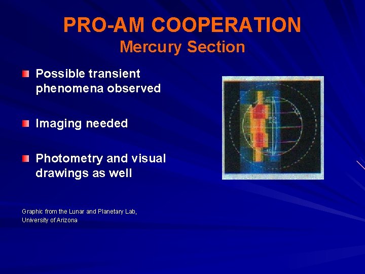 PRO-AM COOPERATION Mercury Section Possible transient phenomena observed Imaging needed Photometry and visual drawings