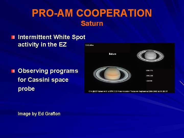 PRO-AM COOPERATION Saturn Intermittent White Spot activity in the EZ Observing programs for Cassini