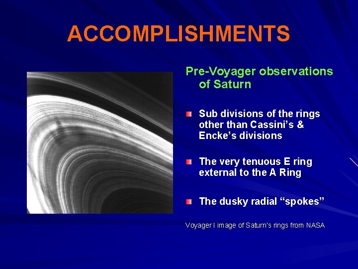 ACCOMPLISHMENTS Pre-Voyager observations of Saturn Sub divisions of the rings other than Cassini’s &