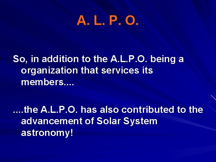 A. L. P. O. So, in addition to the A. L. P. O. being