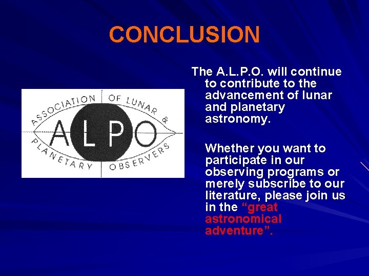 CONCLUSION The A. L. P. O. will continue to contribute to the advancement of