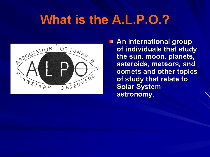 What is the A. L. P. O. ? An international group of individuals that