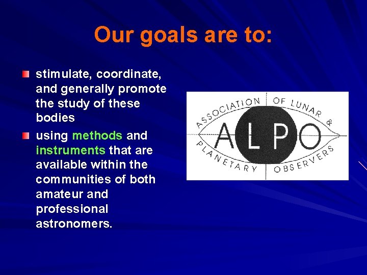 Our goals are to: stimulate, coordinate, and generally promote the study of these bodies