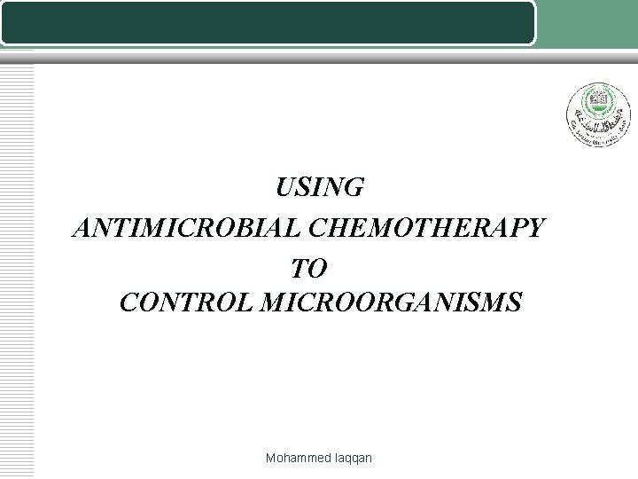 USING ANTIMICROBIAL CHEMOTHERAPY TO CONTROL MICROORGANISMS Mohammed laqqan 