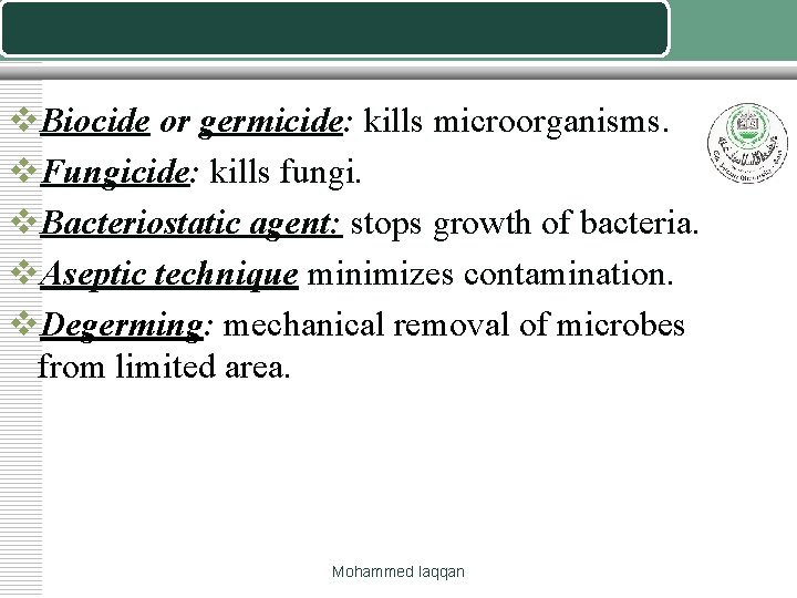 v. Biocide or germicide: kills microorganisms. v. Fungicide: kills fungi. v. Bacteriostatic agent: stops