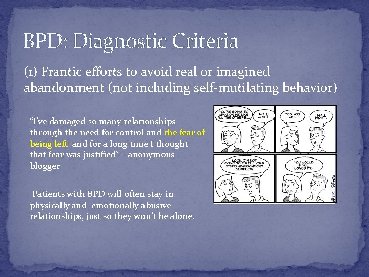 BPD: Diagnostic Criteria (1) Frantic efforts to avoid real or imagined abandonment (not including