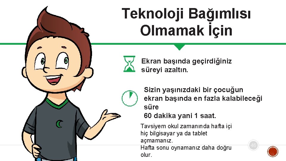 Teknoloji Bağımlısı Olmamak İçin Ekran başında geçirdiğiniz süreyi azaltın. Sizin yaşınızdaki bir çocuğun ekran