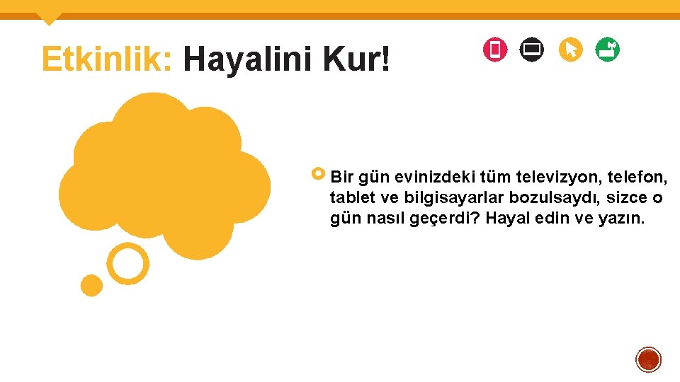 Etkinlik: Hayalini Kur! Bir gün evinizdeki tüm televizyon, telefon, tablet ve bilgisayarlar bozulsaydı, sizce