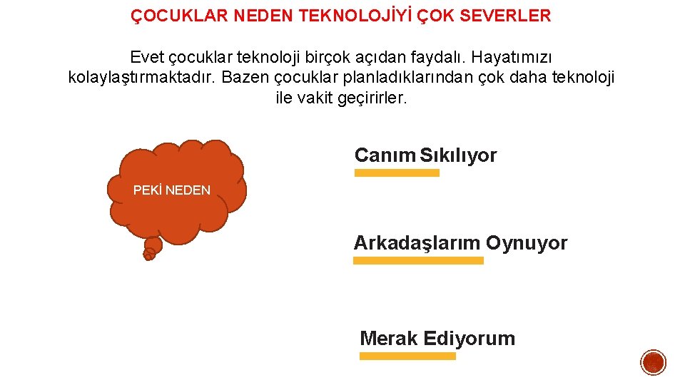 ÇOCUKLAR NEDEN TEKNOLOJİYİ ÇOK SEVERLER Evet çocuklar teknoloji birçok açıdan faydalı. Hayatımızı kolaylaştırmaktadır. Bazen