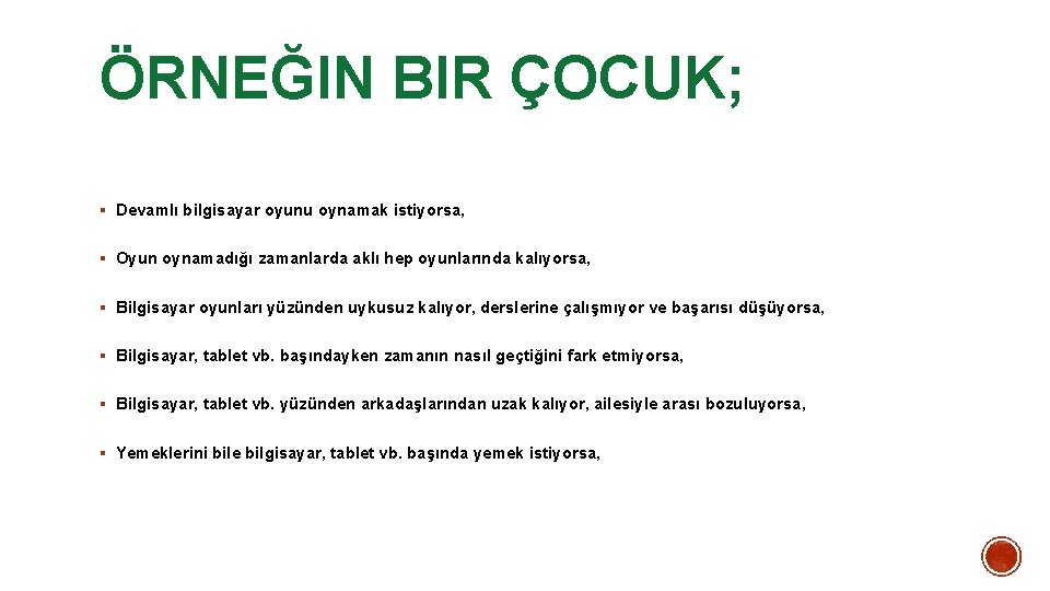 ÖRNEĞIN BIR ÇOCUK; § Devamlı bilgisayar oyunu oynamak istiyorsa, § Oyun oynamadığı zamanlarda aklı