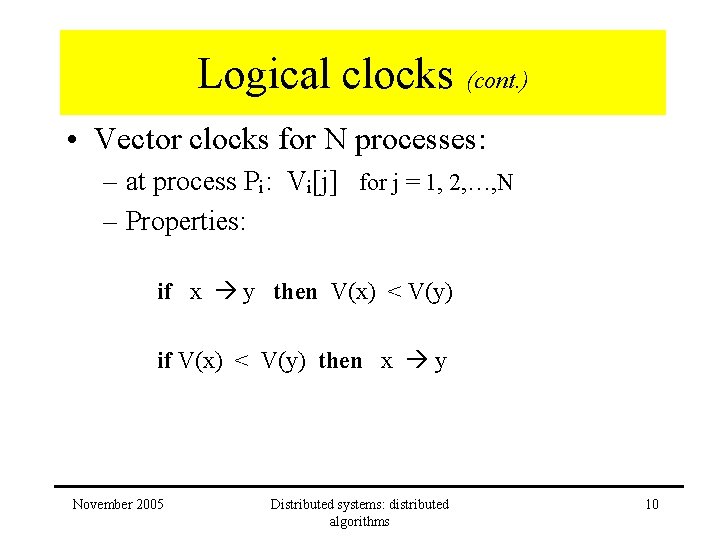 Logical clocks (cont. ) • Vector clocks for N processes: – at process Pi: Logical clocks (cont. ) • Vector clocks for N processes: – at process Pi: