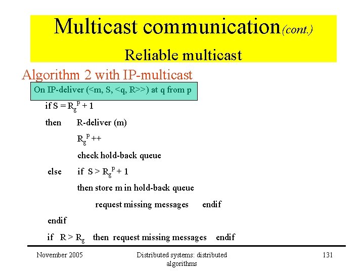 Multicast communication(cont. ) Reliable multicast Algorithm 2 with IP-multicast On IP-deliver (<m, S, <q, Multicast communication(cont. ) Reliable multicast Algorithm 2 with IP-multicast On IP-deliver (<m, S, <q,
