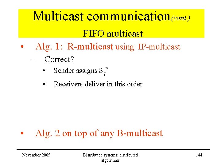 Multicast communication(cont. ) • FIFO multicast Alg. 1: R-multicast using IP-multicast – Correct? • Multicast communication(cont. ) • FIFO multicast Alg. 1: R-multicast using IP-multicast – Correct? •