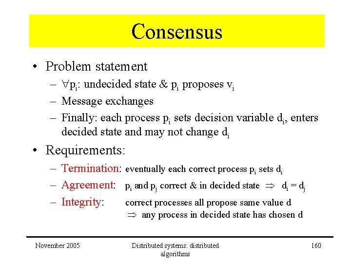 Consensus • Problem statement – pi: undecided state & pi proposes vi – Message Consensus • Problem statement – pi: undecided state & pi proposes vi – Message