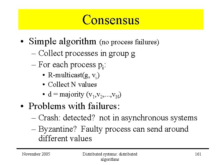 Consensus • Simple algorithm (no process failures) – Collect processes in group g – Consensus • Simple algorithm (no process failures) – Collect processes in group g –