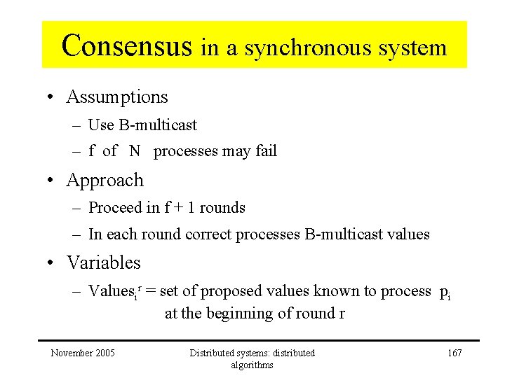 Consensus in a synchronous system • Assumptions – Use B-multicast – f of N Consensus in a synchronous system • Assumptions – Use B-multicast – f of N